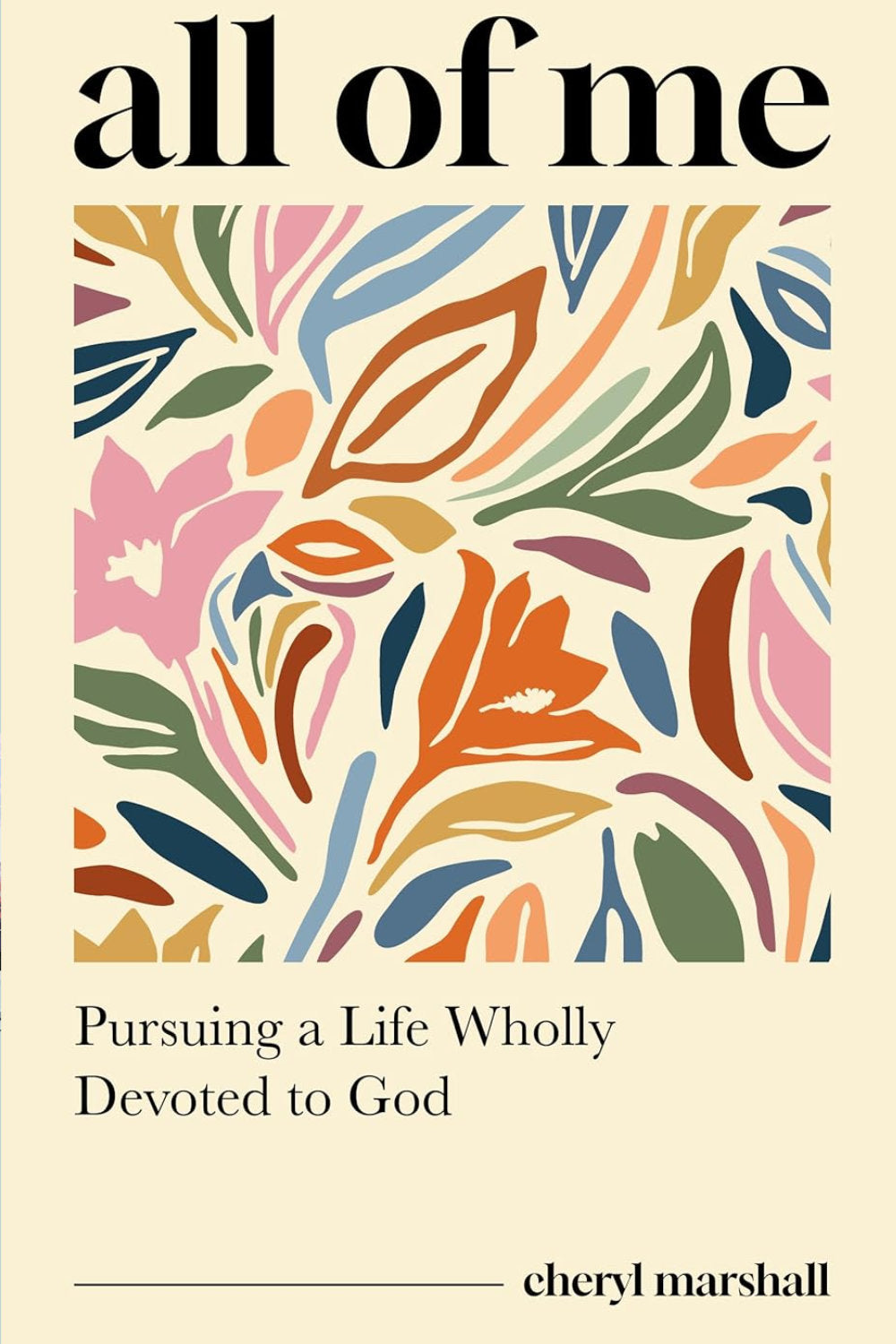 All of Me: Pursuing a Life Wholly Devoted to God