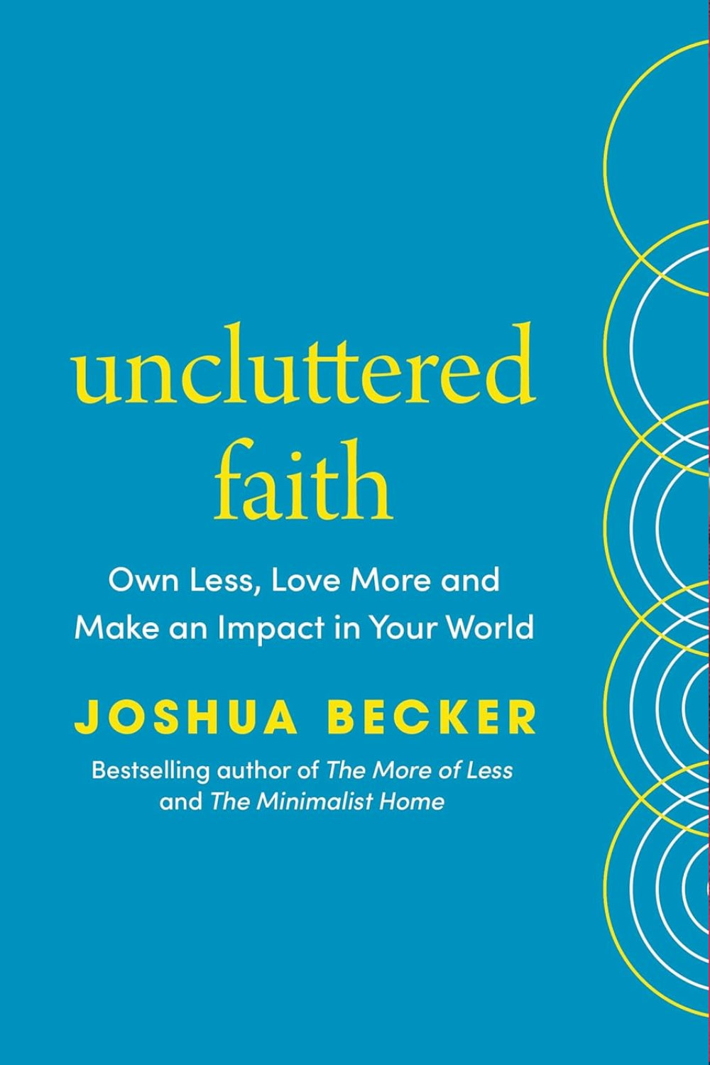 Uncluttered Faith: Own Less, Love More and Make an Impact in Your World