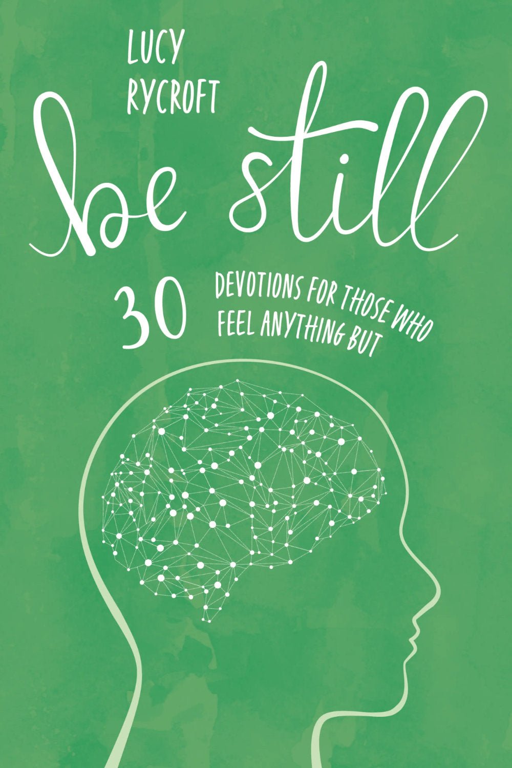 Be Still - 30 Devotions For Those Who Feel Anything But Paperback