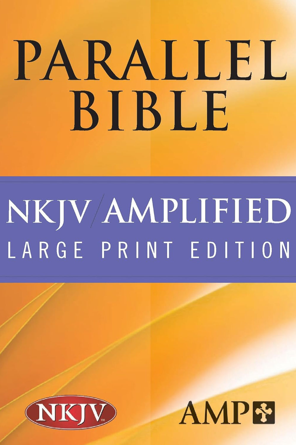 NKJV Amplified Parallel Bible: New King James Version