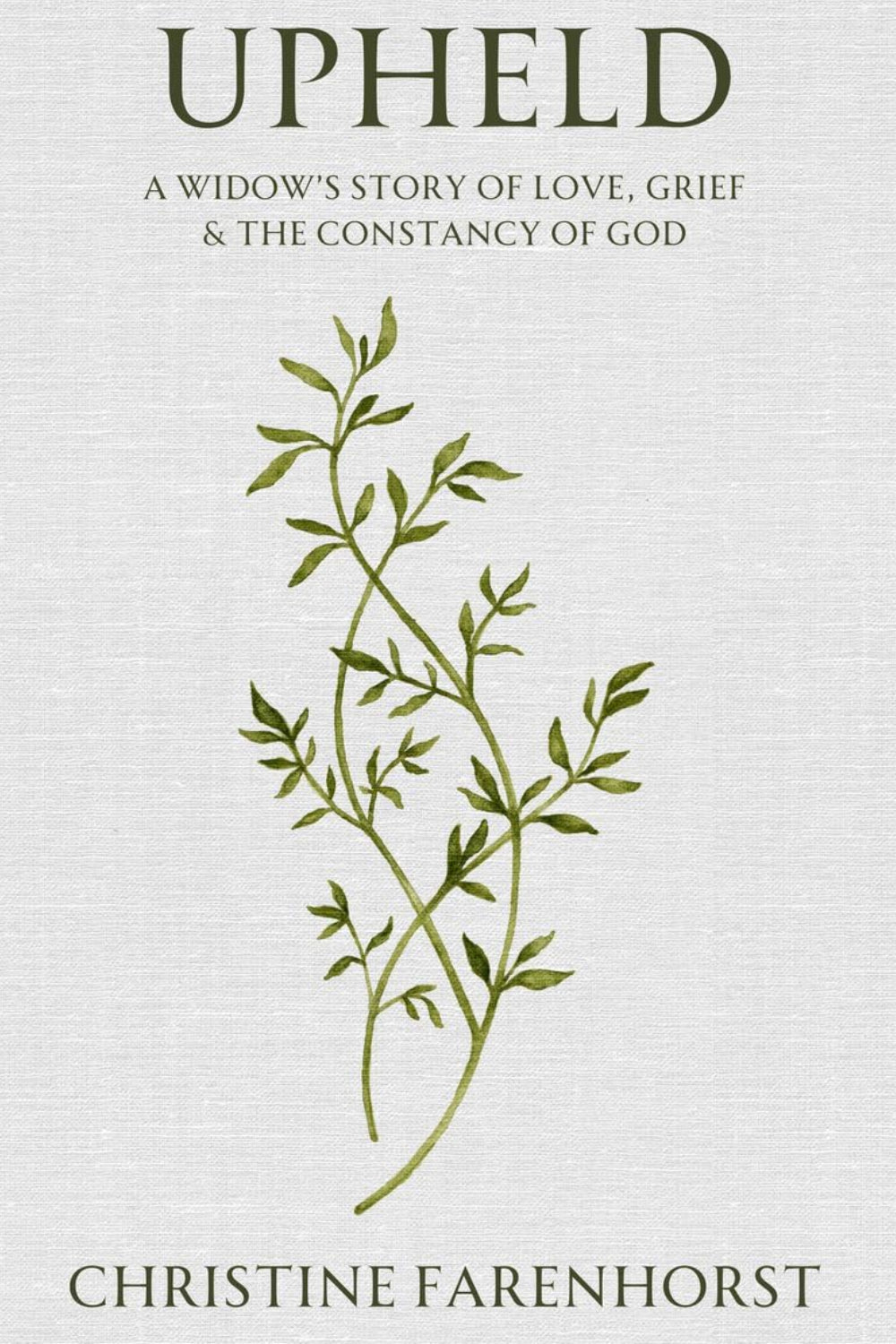 Upheld: A Widow's Story of Love, Grief and the Constancy of God