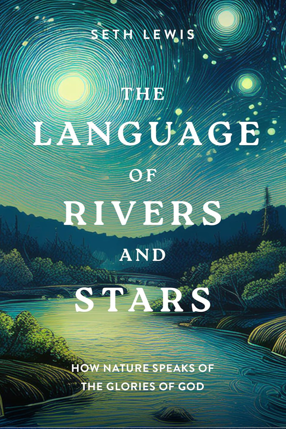 The Language of Rivers and Stars: How Nature Speaks of the Glories of God