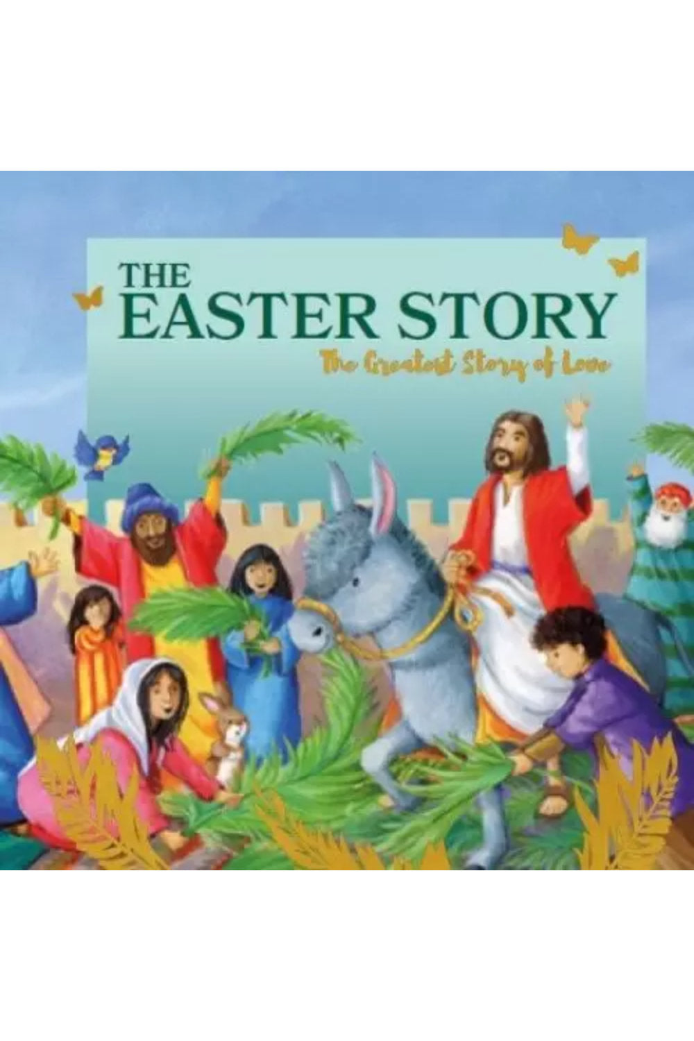 The Easter Story - The Greatest Story Of Love