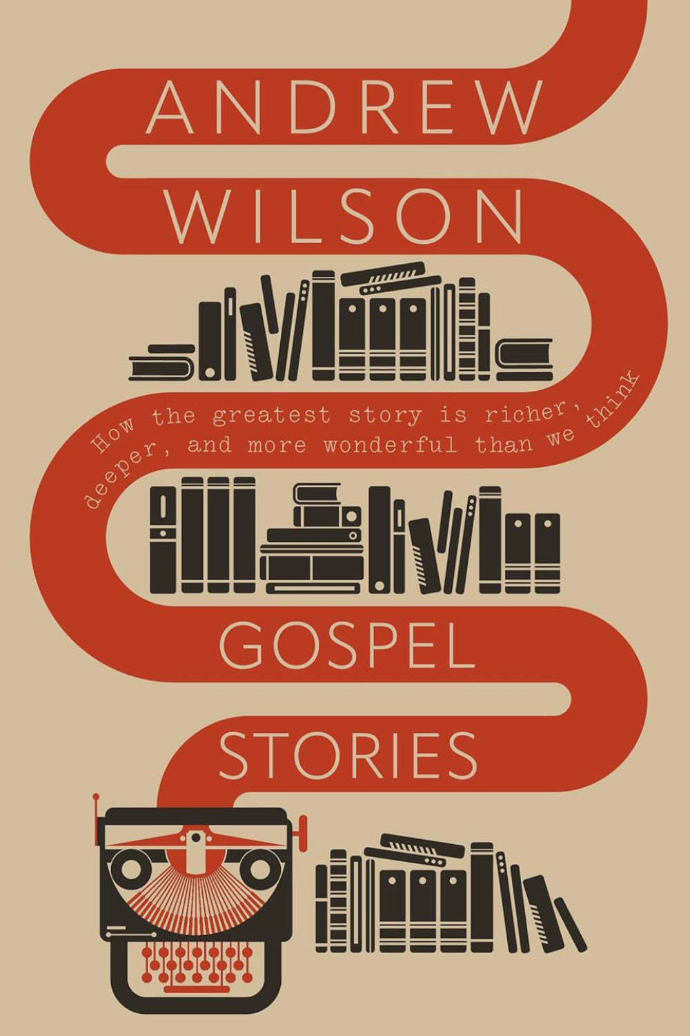 Gospel Stories : How the greatest story is richer, deeper, and more wonderful than we think