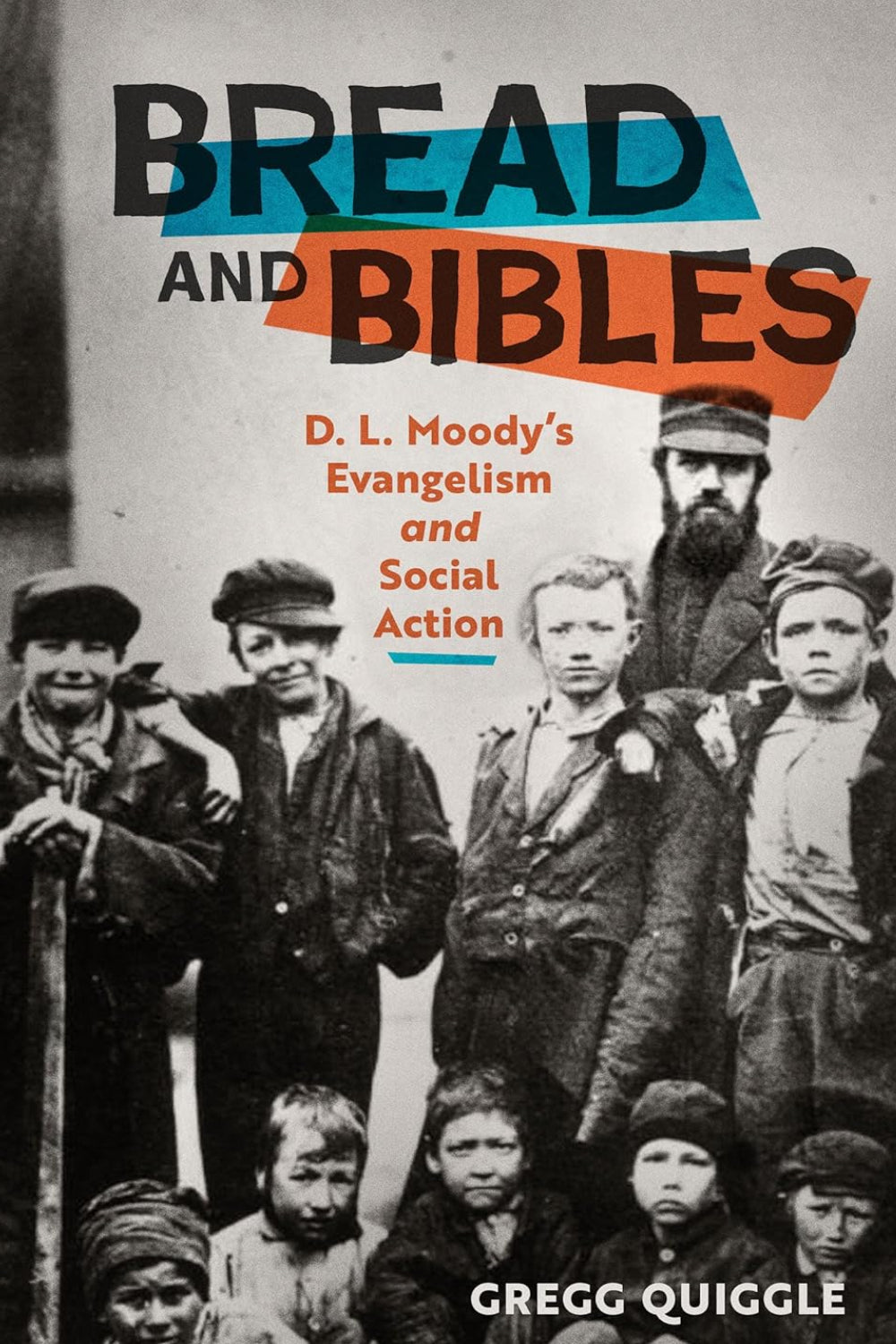 Bread And Bibles: D.L. Moody's Evangelism and Social Action