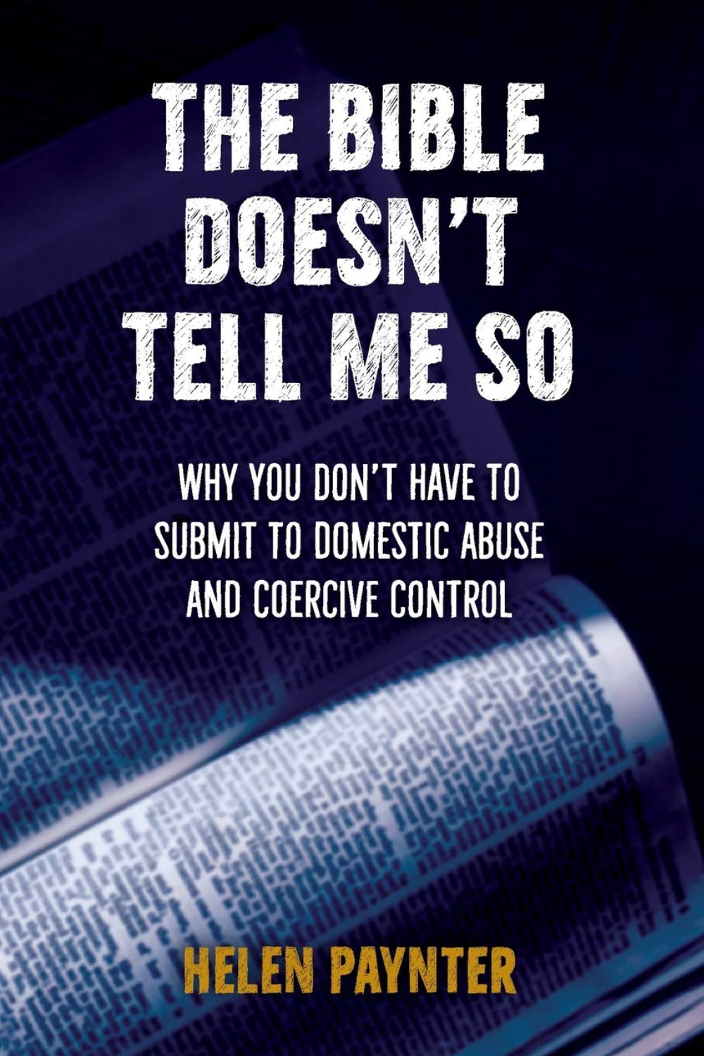 Bible Doesn't Tell Me So, The: Why you don’t have to submit to domestic abuse and coercive control
