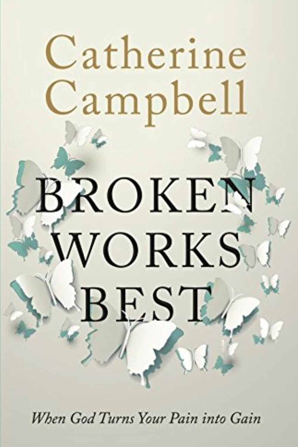 Broken Works Best: When God Turns Your Pain into Gain