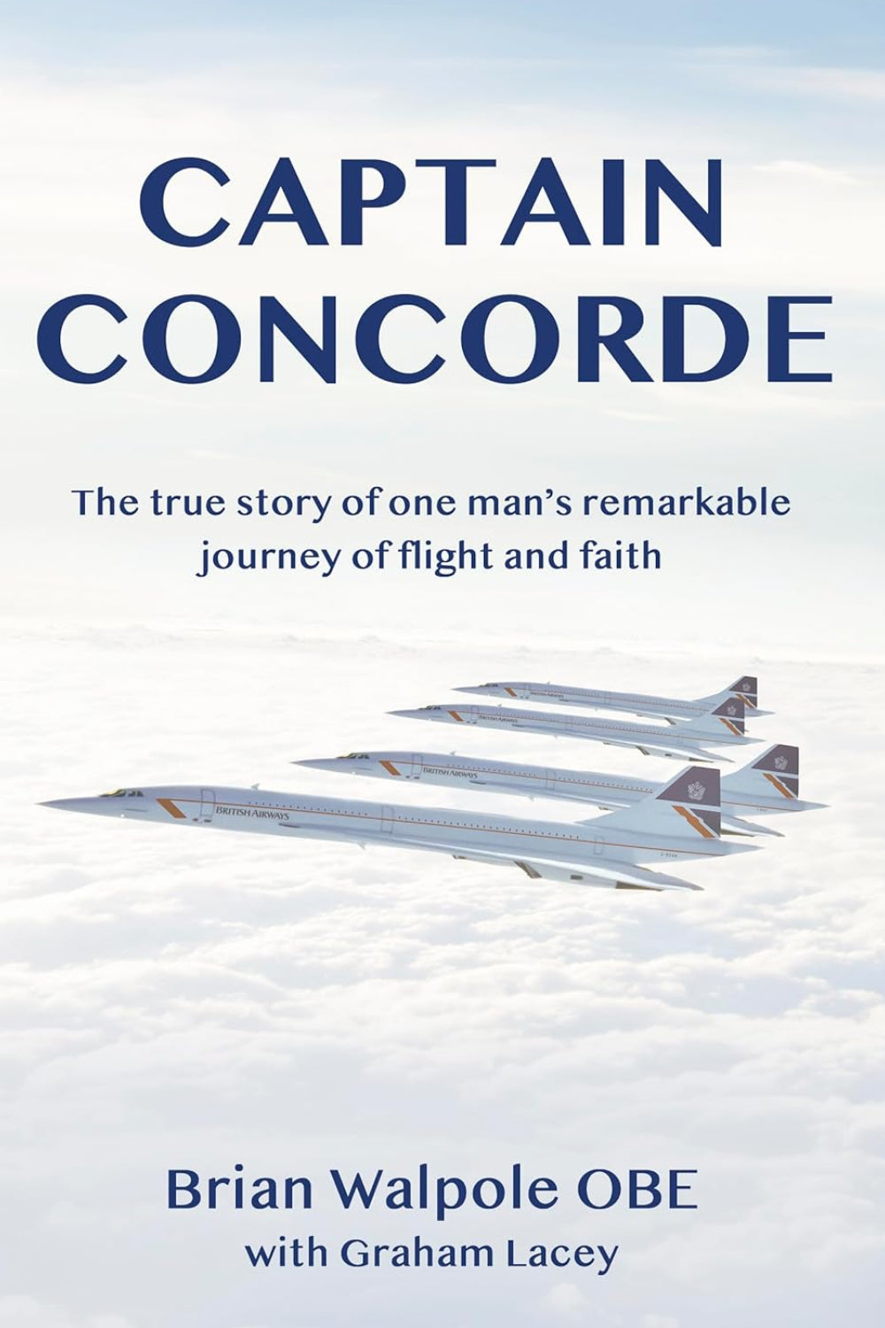 Captain Concorde: The True Story of One Man's Remarkable Journey of Flight and Faith