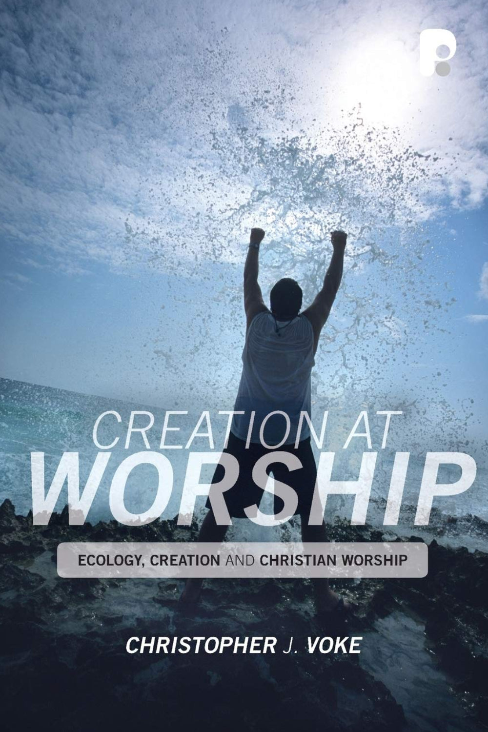 Creation at Worship: Ecology, Creation, and Christian Worship