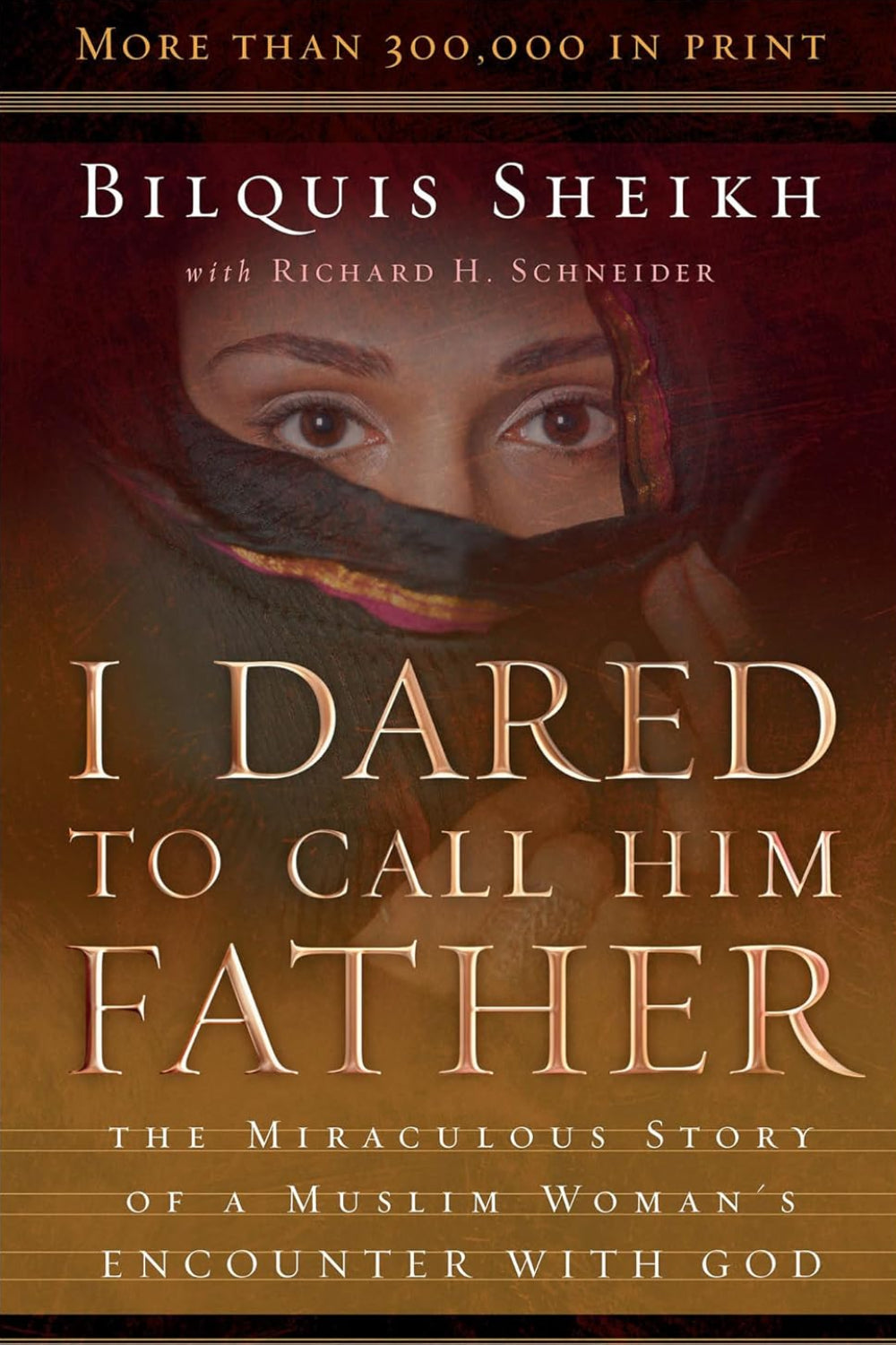 I Dared to Call Him Father: The Miraculous Story of a Muslim Woman's Encounter with God