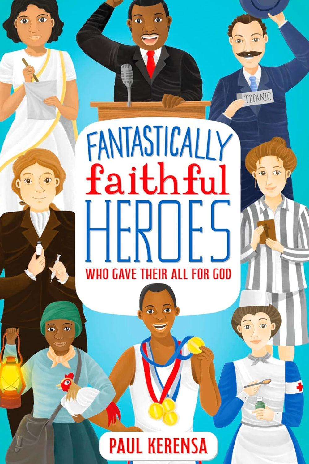 Fantastically Faithful Heroes Who Gave Their All for God: 1 (Fantastically Faithful People)