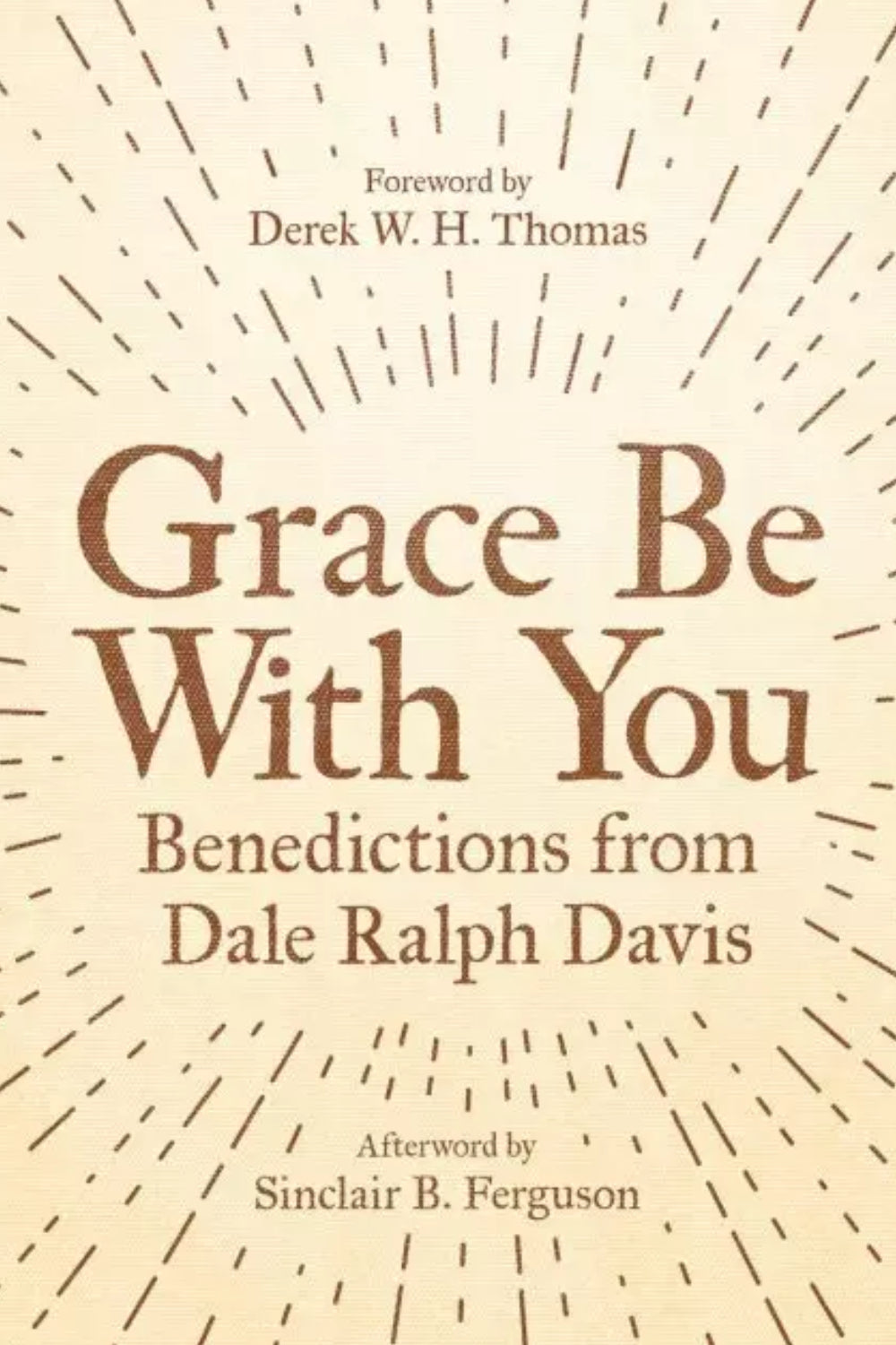 Grace be with you - Benedictions from Dale Ralph Davis