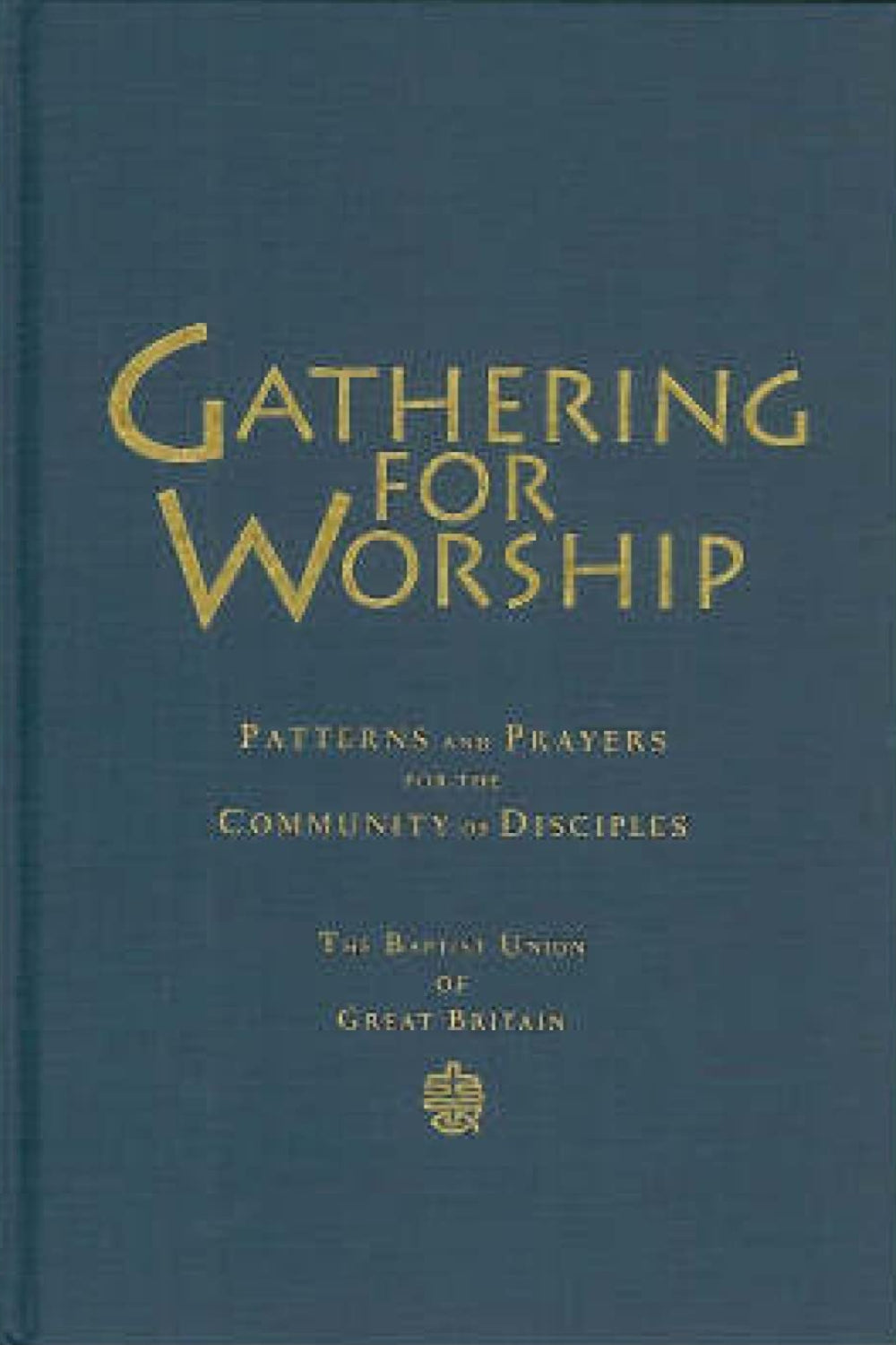 Gathering for Worship: Patterns and Prayers for the Community of Disciples