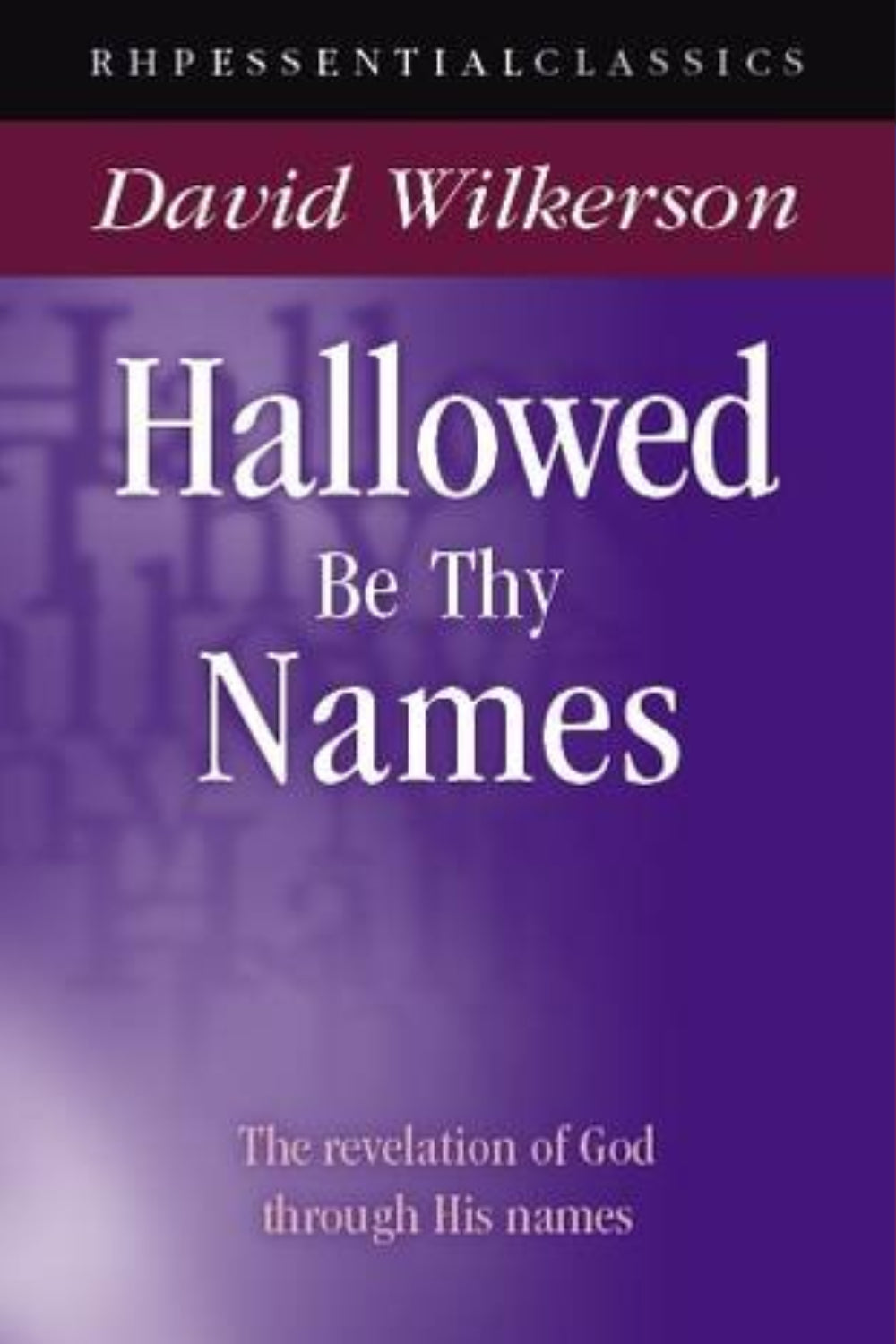 Hallowed Be Thy Names: Knowing God Through His Names (Essential Classics)