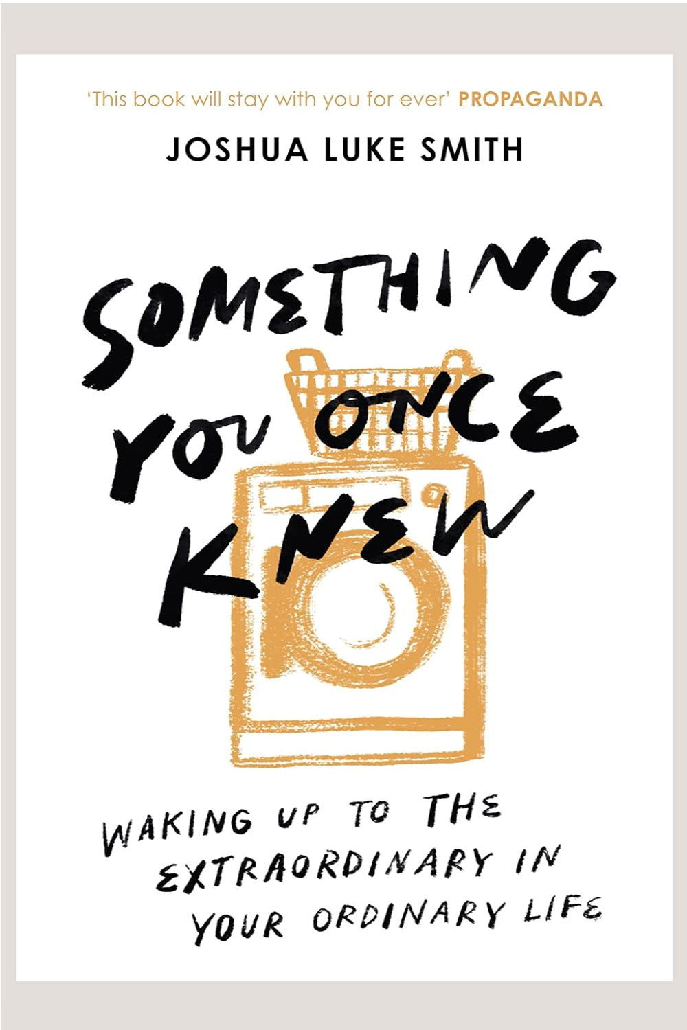 The Something You Once Knew: Waking up to the extraordinary in your ordinary life