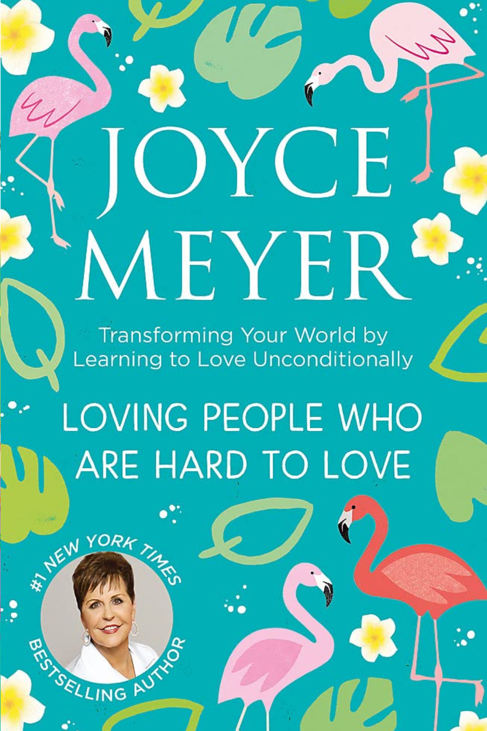 Loving People Who Are Hard to Love: Transforming Your World by Learning to Love Unconditionally