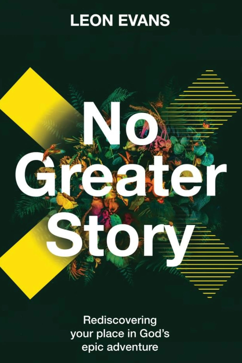 No Greater Story - Rediscovering Your Place in God's Epic Adventure