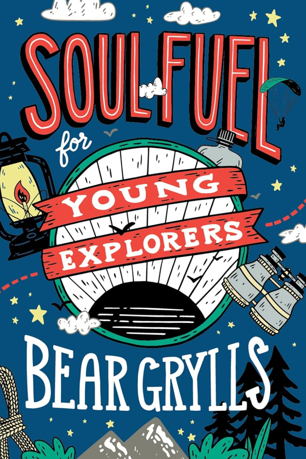 Soul Fuel for Young Explorers: Top tips & inspiration from popular explorer Bear Grylls for children & young people