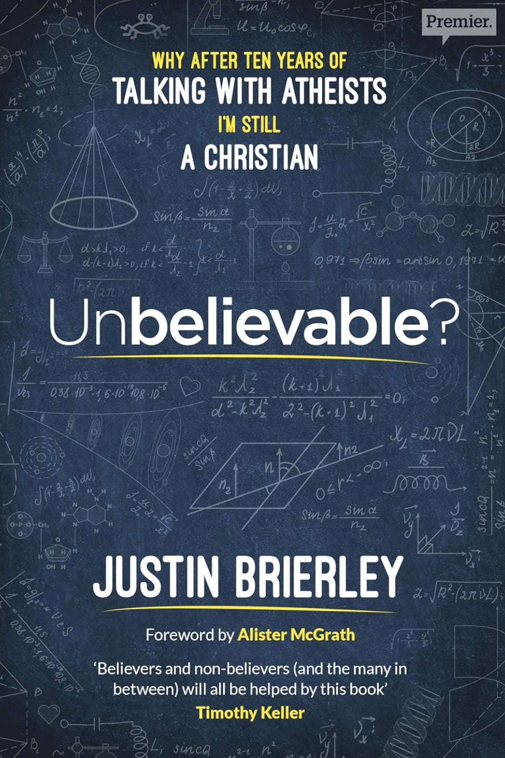 Unbelievable?: Why after ten years of talking with atheists, I'm still a Christian: After Two Decades of Conversations with Sceptics and Atheists - The Reason I Believe