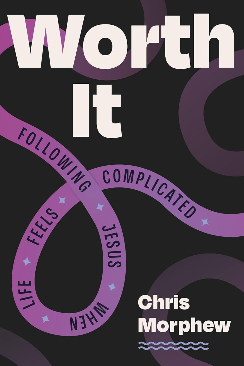 Worth It: Following Jesus When Life Feels Complicated (Christian discipleship book for teens helping them trust Jesus and live for Jesus)