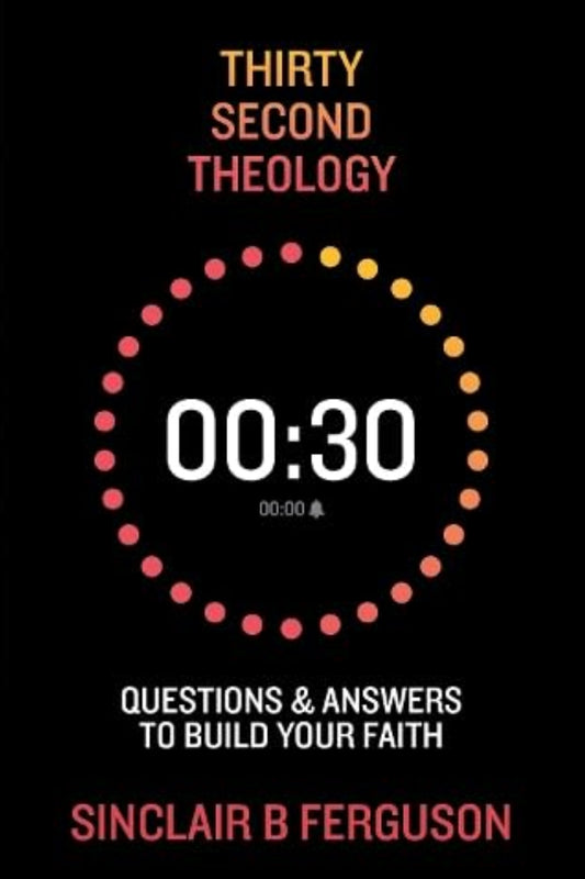 Thirty Second Theology: Questions and Answers to Build Your Faith
