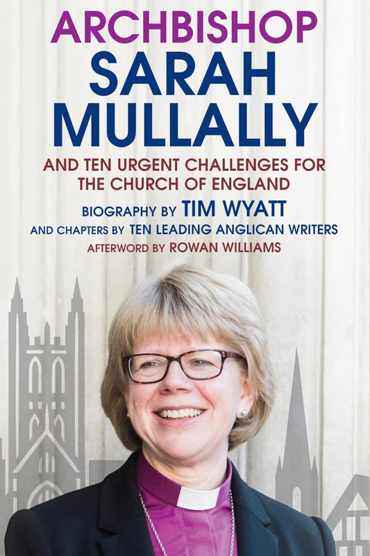 Archbishop Sarah Mullally - And Ten Urgent Challenges For Church Of England