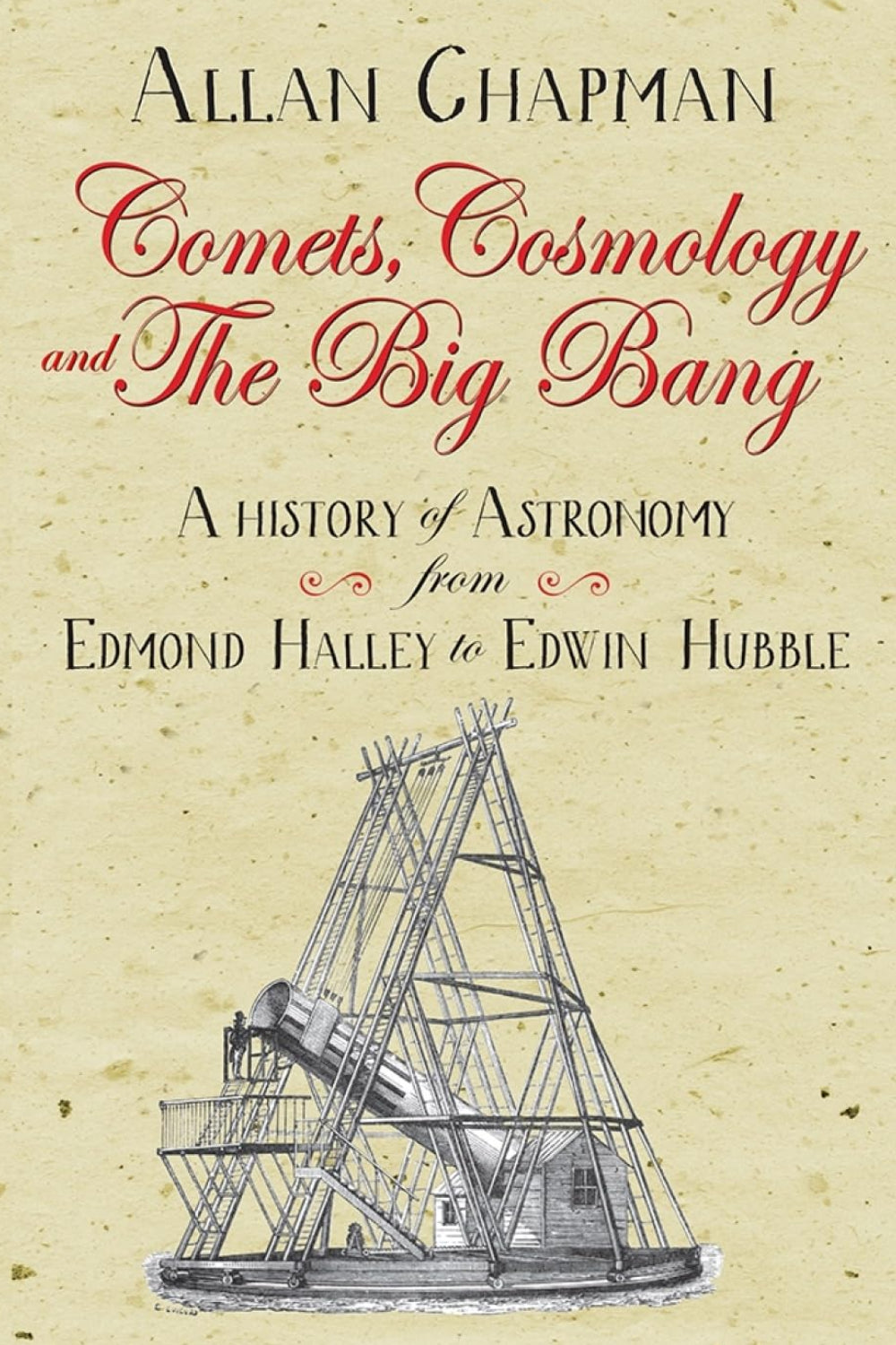 Comets, Cosmology and the Big Bang: A history of astronomy from Edmond Halley to Edwin Hubble