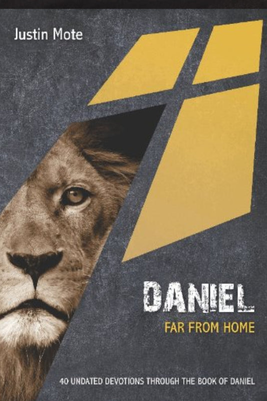 Daniel Far From Home- 40 Undated Devotions Through the Book Of Daniel