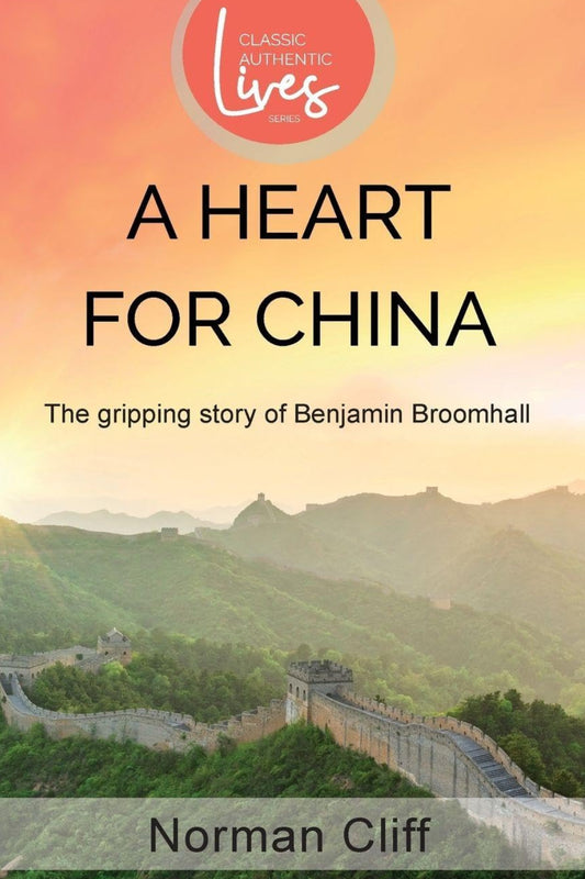 A Heart For China - The Gripping Story Of Benjamin Broomhall