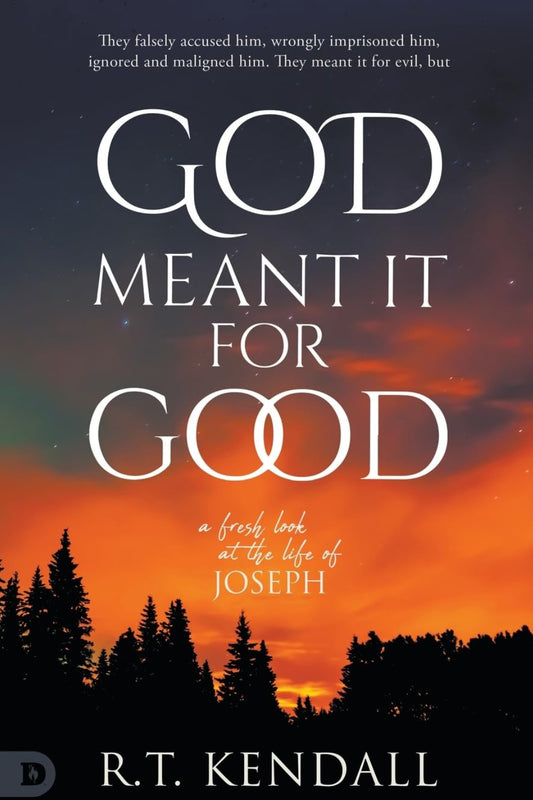 God Meant It For Good: A Fresh Look at the Life of Joseph