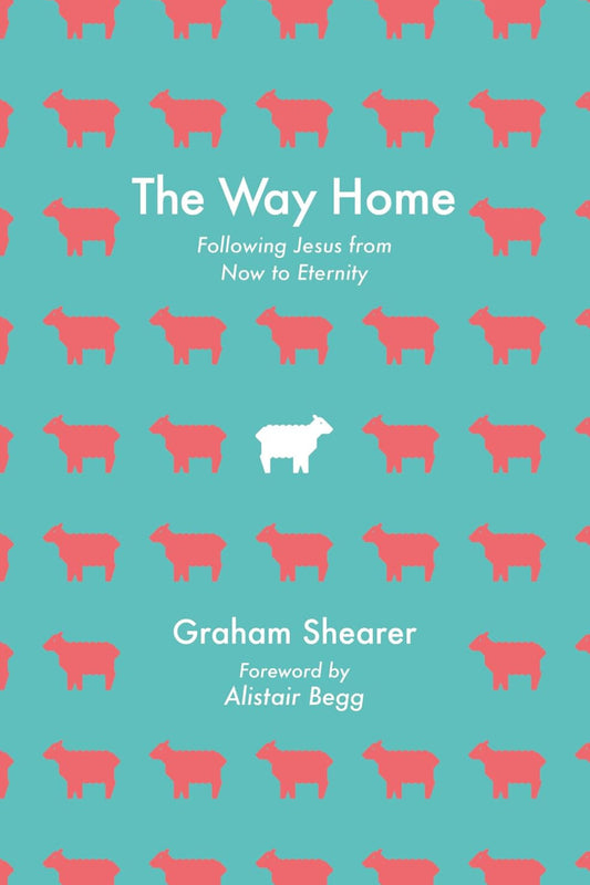 The Way Home -Following Jesus From Now To Eternity