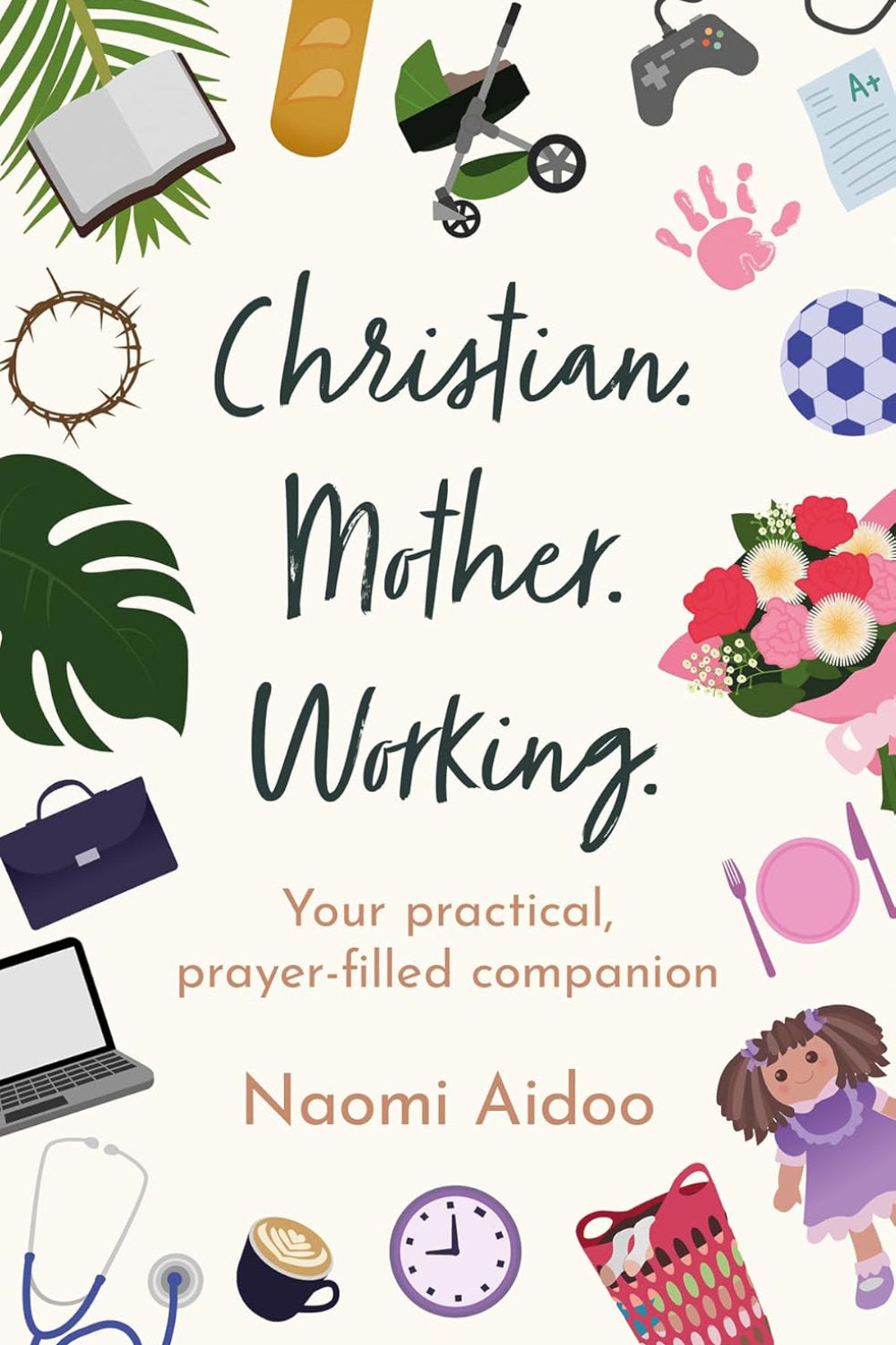 Christian. Mother Working. Your Practical Prayer-Filled Companion