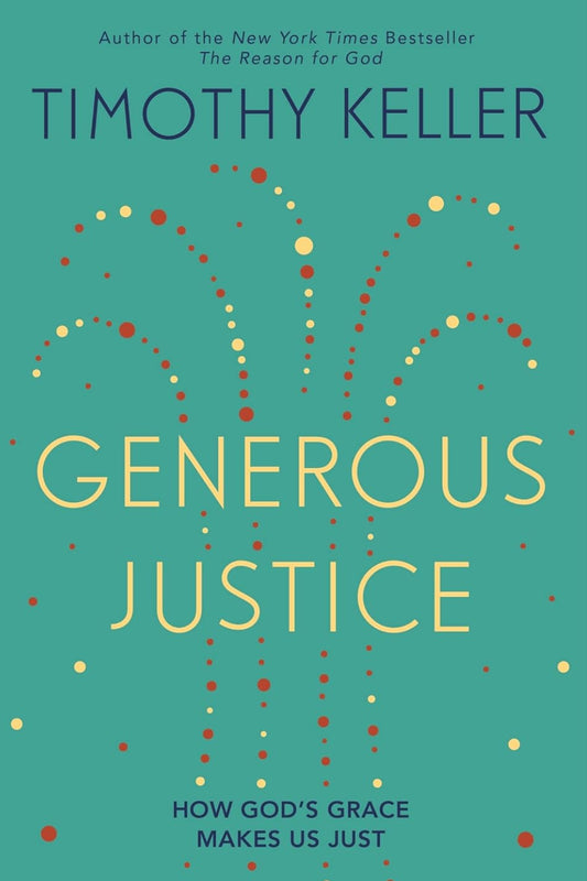 Generous Justice - How God's Grace Makes Us Just