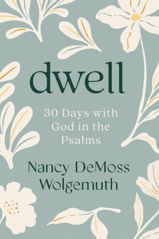 Dwell: 30 Days with God in the Psalms