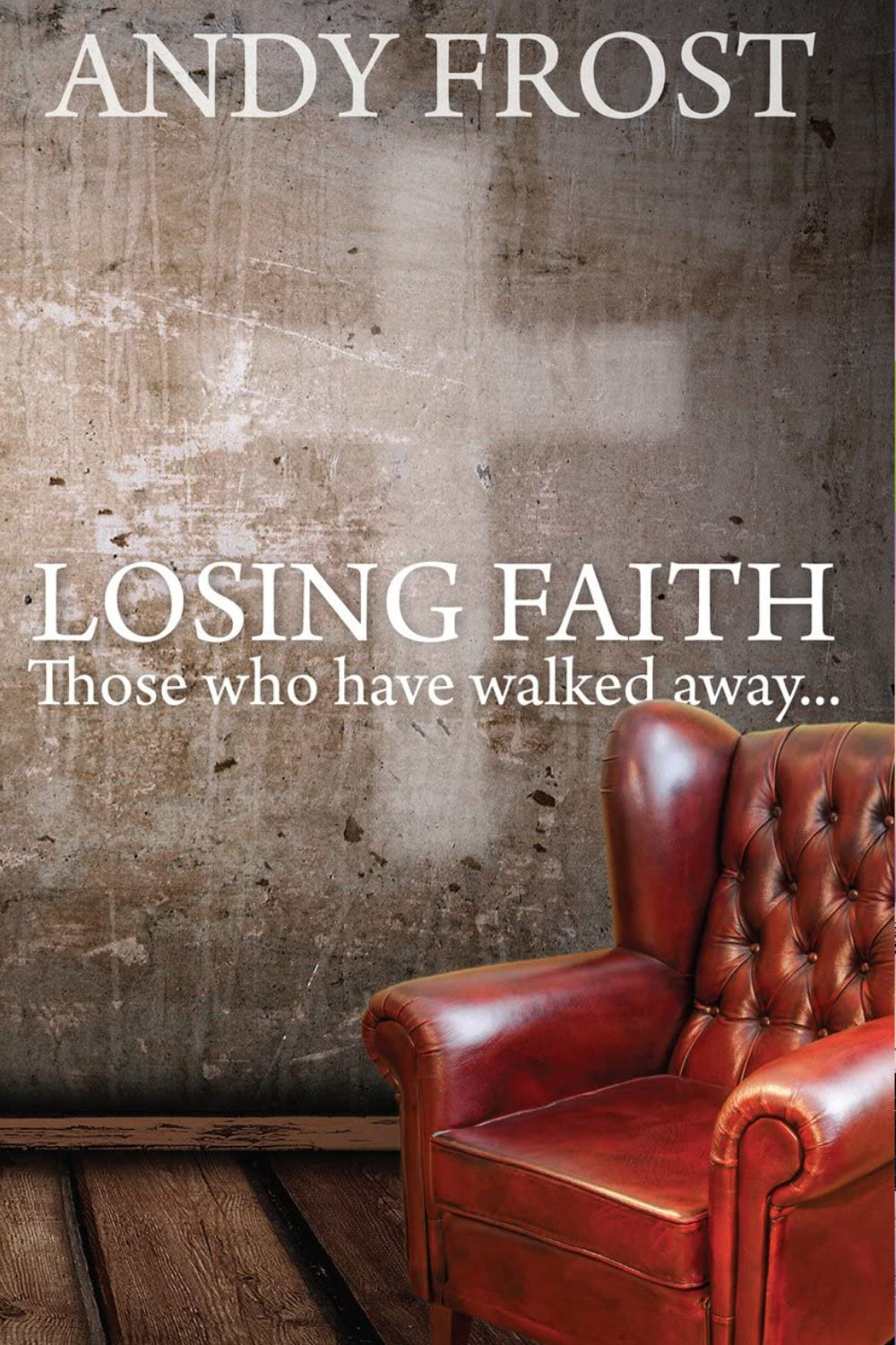 Losing Faith: Those who Have Walked Away: Those who Have Walked Away
