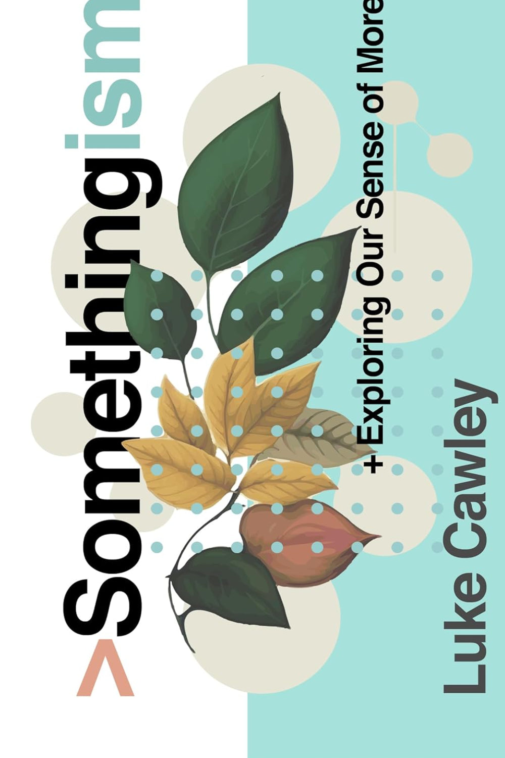 Somethingism: Exploring Our Sense of More