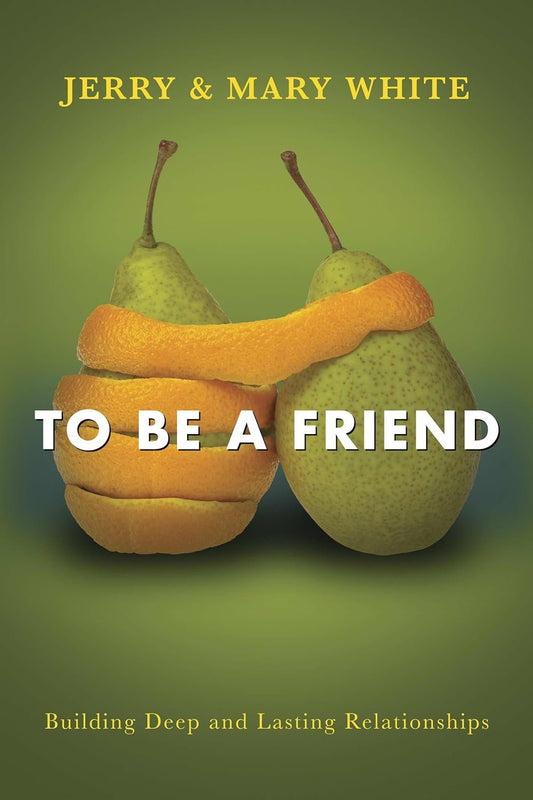 To Be A Friend Building Deep And Lasting Relationships