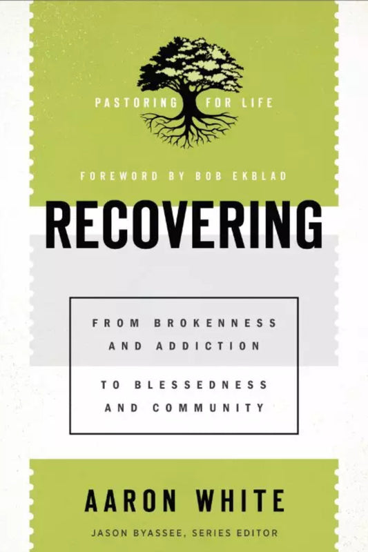 Recovering: From Brokenness and Addiction to Blessedness and Community