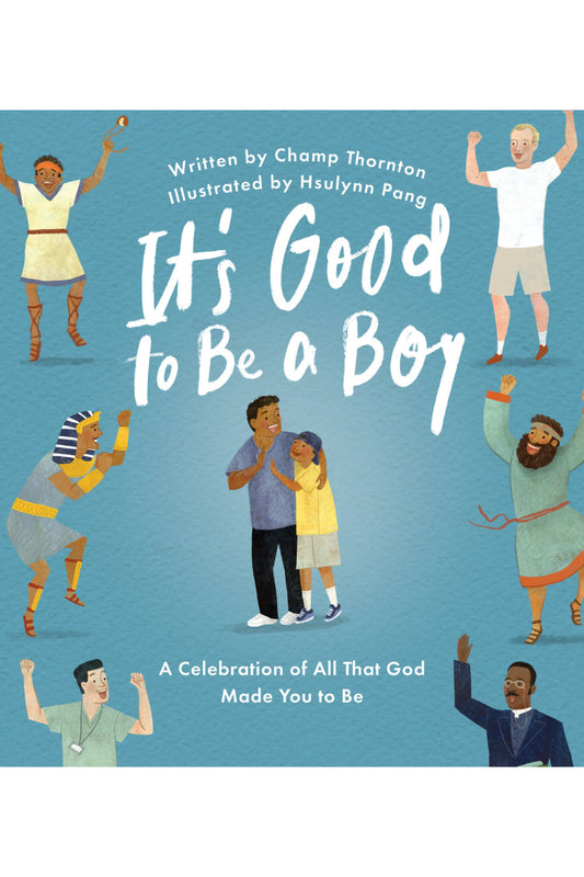 It's Good to be a Boy: A Celebration Of All That God Made You To Be Hardback