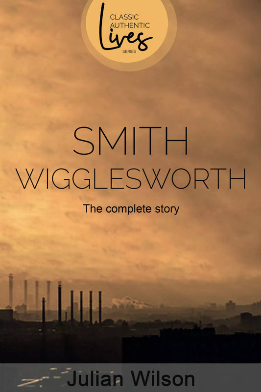Smith Wigglesworth - The Complete Story Paperback