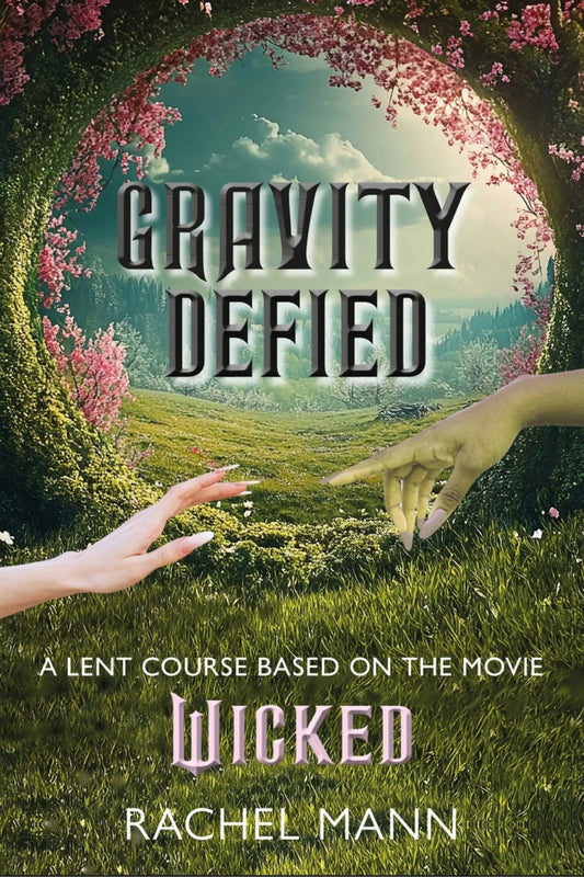 Gravity Defied A Lent Course Based On Wicked