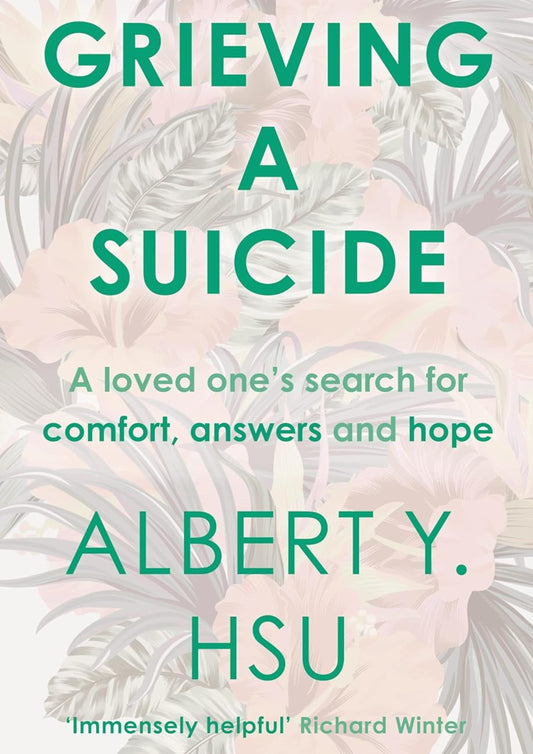 Grieving A Suicide -  A Loved One's Search for Comfort, Answers and Hope