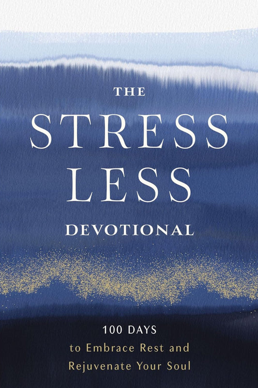The Stress Less Devotional: 100 Days to Embrace Rest and Rejuvenate Your Soul