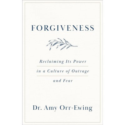 Forgiveness - Reclaiming It's Power In A Culture Of Outrage And Fear