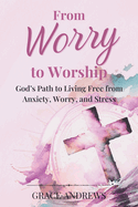 From Worry To Worship