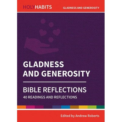 Holy Habits Gladness And Generosity Bible reflections 40 readings & Reflections