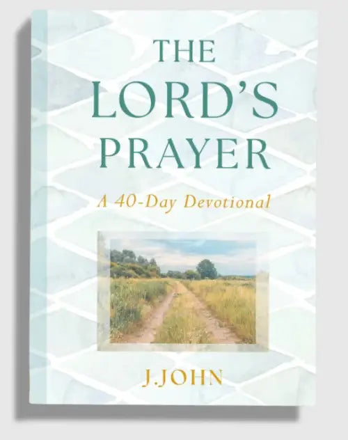 The Lord's Prayer A 40- Day Devotional