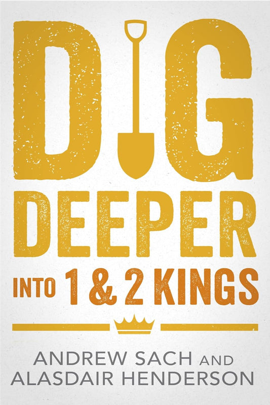 Dig Deeper into 1 & 2 Kings