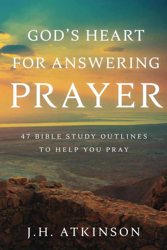 God's Heart for Answering Prayer: 47 Bible Study Outlines to Help You Pray