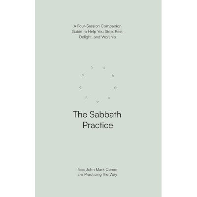 The Sabbath Practice A Four-Session Companion Guide